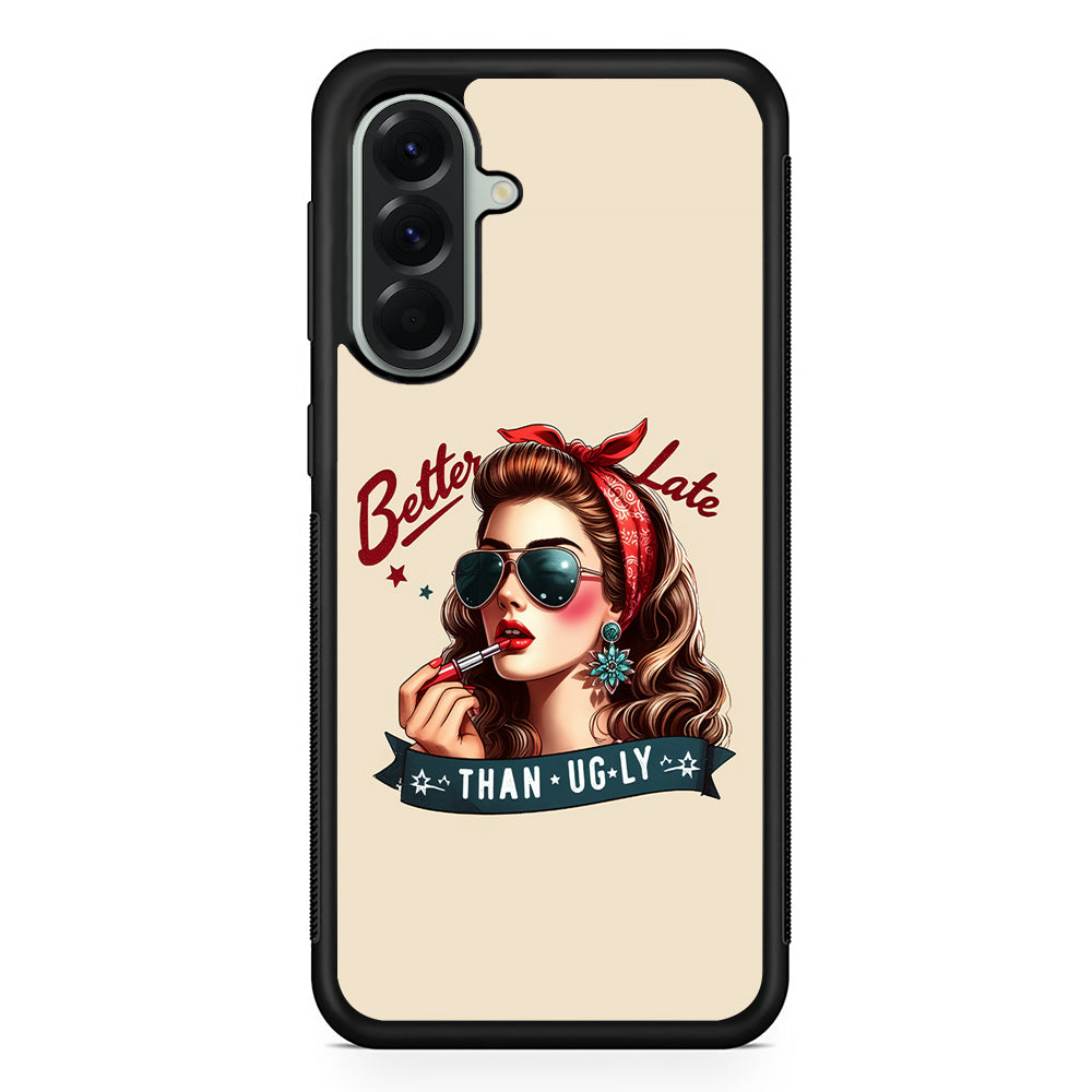 Girly Better Late Than Ugly Samsung Galaxy A56 Case | Samsung Galaxy A56 Protective Rubber Case
