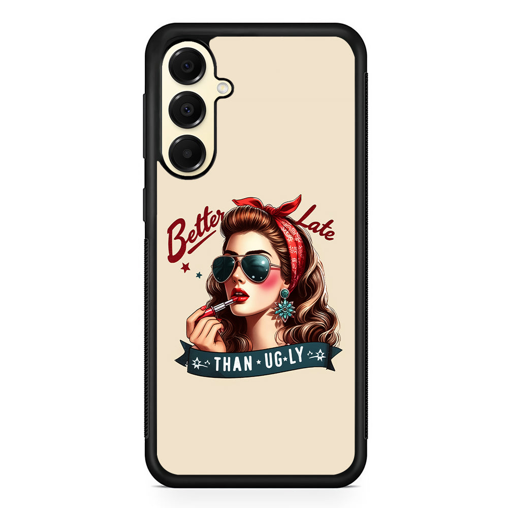 Girly Better Late Than Ugly Samsung Galaxy A16 Case | Slim Rubber Samsung Galaxy A16 Case