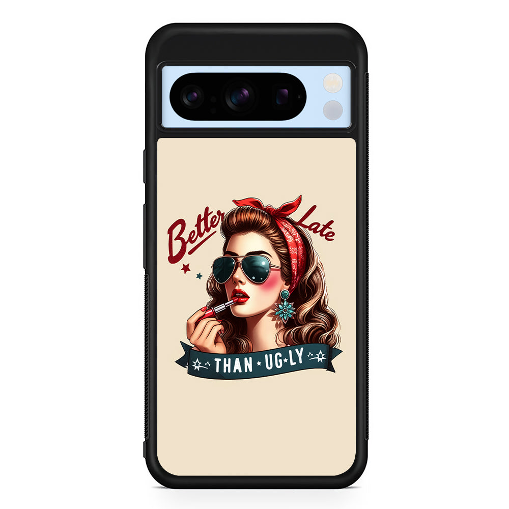 Girly Better Late Than Ugly Google Pixel 8 Pro Case | Slim Rubber Case for Google Pixel 8 Pro