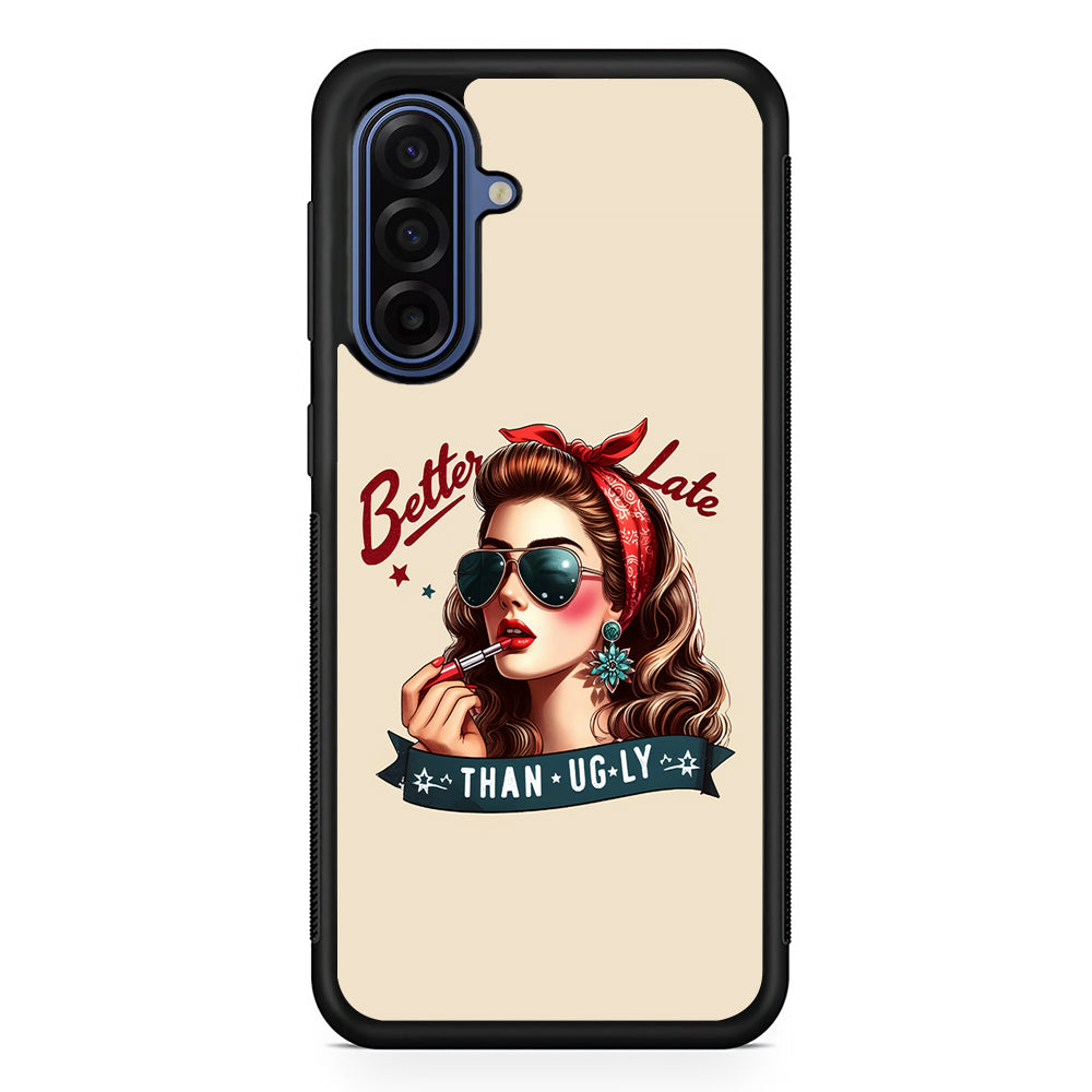 Girly Better Late Than Ugly Samsung Galaxy A17 Case | Slim Protective Phone Cover