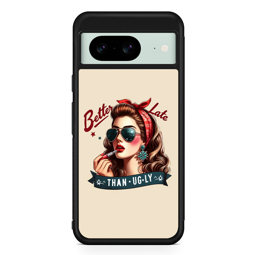Girly Better Late Than Ugly Google Pixel 8 Case | Durable Protective Cover for Google Pixel 8