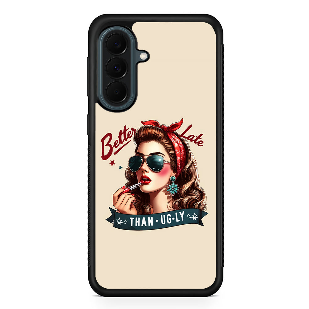 Girly Better Late Than Ugly Samsung Galaxy A37 Case | Samsung Galaxy A37 Rubber Phone Case