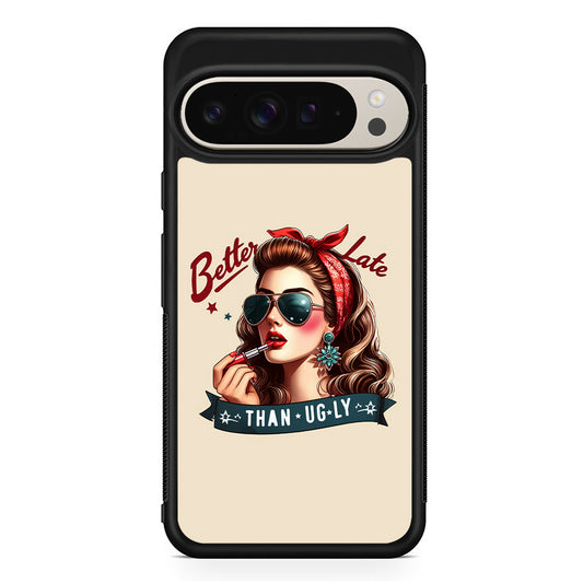 Girly Better Late Than Ugly Google Pixel 9 Pro Case | Slim Protective Cover