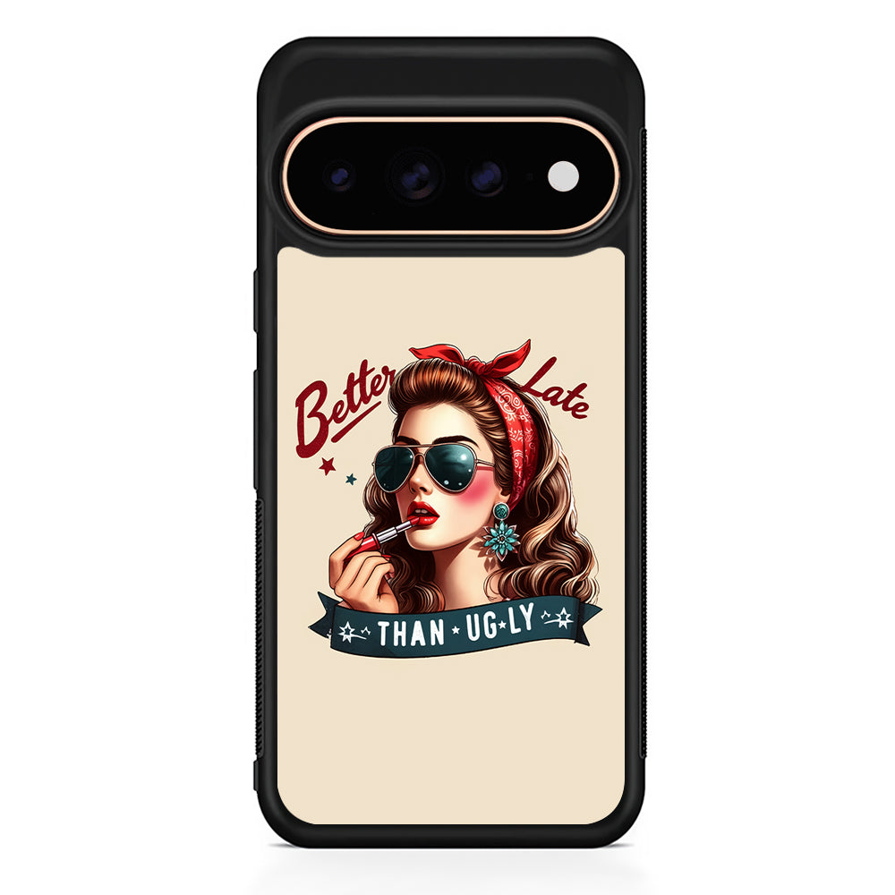 Girly Better Late Than Ugly Google Pixel 11 Pro Case - Stylish Protective Phone Case