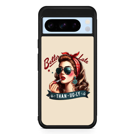 Girly Better Late Than Ugly Google Pixel 8 Pro Case | Slim Rubber Case for Google Pixel 8 Pro