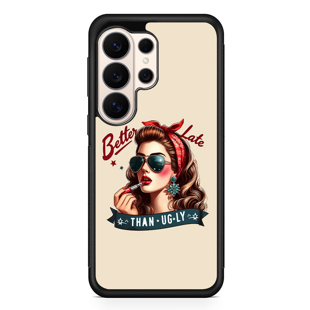 Girly Better Late Than Ugly Samsung Galaxy S26 Ultra Case | Slim Protective Case for Samsung Galaxy S26 Ultra