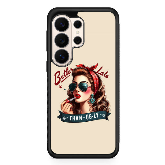 Girly Better Late Than Ugly Samsung Galaxy S26 Ultra Case | Slim Protective Case for Samsung Galaxy S26 Ultra