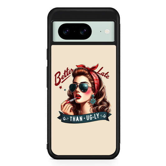Girly Better Late Than Ugly Google Pixel 8 Case | Durable Protective Cover for Google Pixel 8