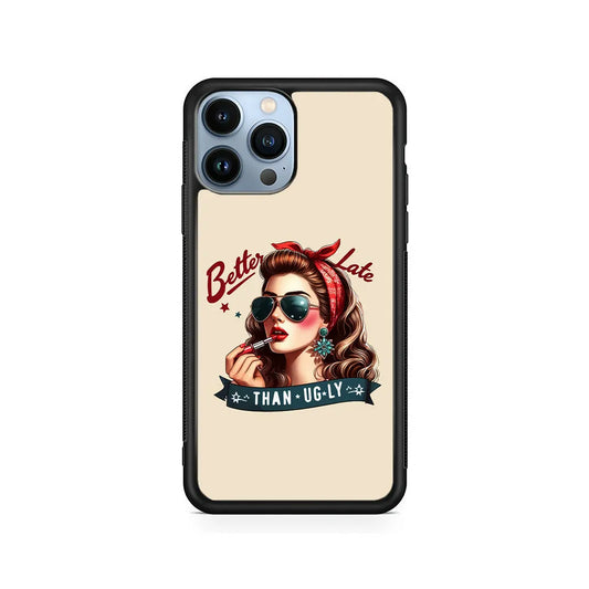 Girly Better Late Than Ugly iPhone 13 Pro Max Case-Rubber / Black (2D Case)-Xtracase