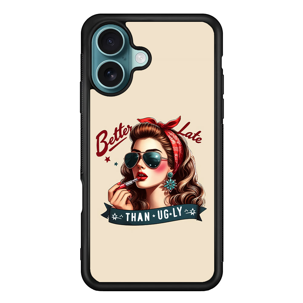 Girly Better Late Than Ugly iPhone 16 Case - Xtracase