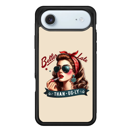 Girly Better Late Than Ugly iPhone 17 Air Case - Xtracase