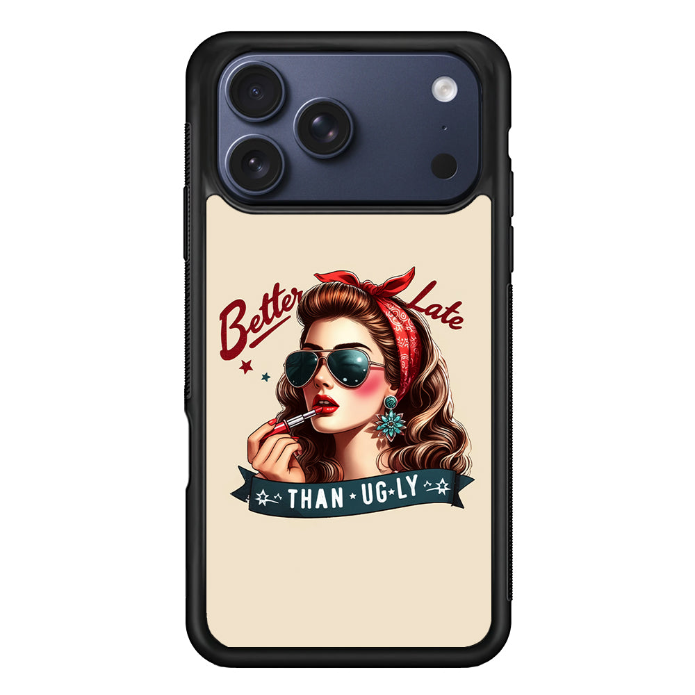 Girly Better Late Than Ugly iPhone 17 Pro Case - Xtracase