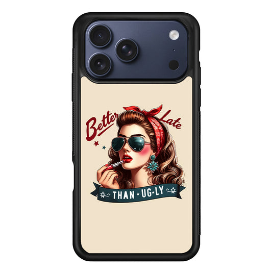 Girly Better Late Than Ugly iPhone 17 Pro Case - Xtracase