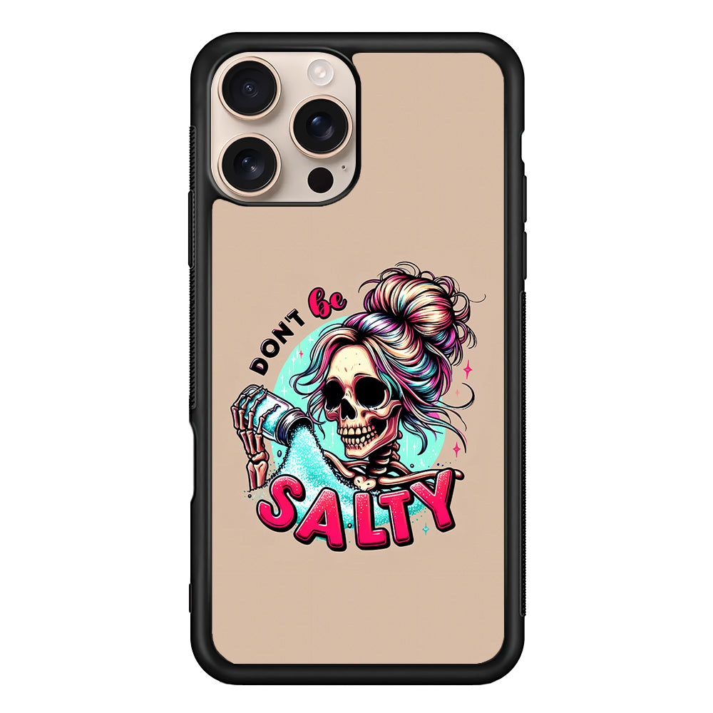 Skeleton Don't Be Salty iPhone 16 Pro Max Case - iPhone 16 Pro Max