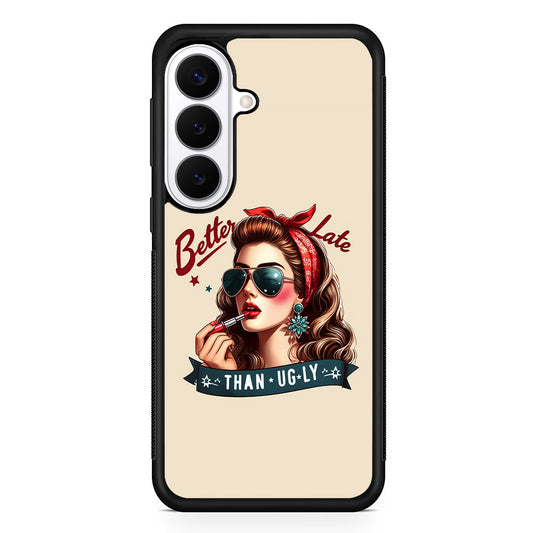 Girly Better Late Than Ugly Samsung Galaxy S26 Plus Case | Slim Protective Cover for Samsung Galaxy S26 Plus