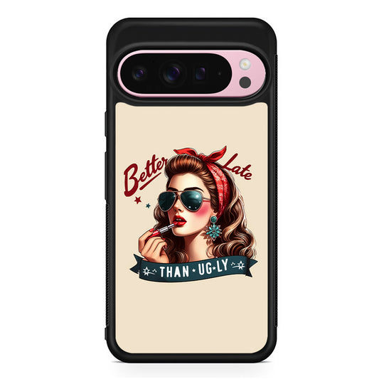 Girly Better Late Than Ugly Google Pixel 9 Pro XL Case | Protective Cover