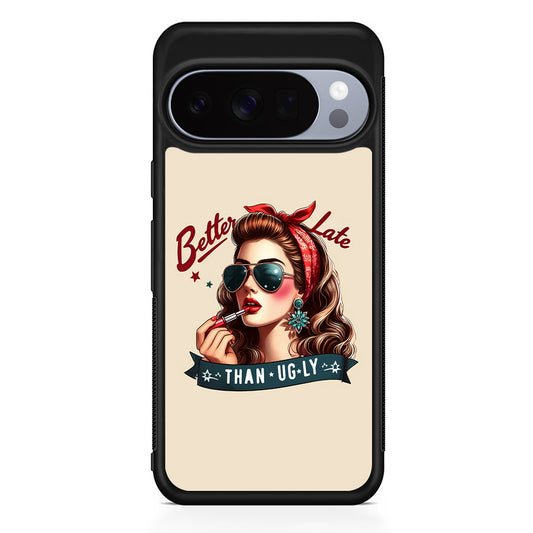 Girly Better Late Than Ugly Google Pixel 10 Pro Case | Slim Google Pixel 10 Pro Rubber Case