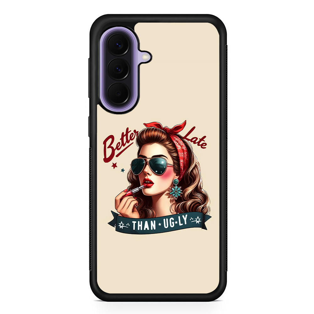 Girly Better Late Than Ugly Samsung Galaxy A57 Case | Slim Samsung Galaxy A57 Rubber Case