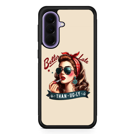 Girly Better Late Than Ugly Samsung Galaxy A57 Case | Slim Samsung Galaxy A57 Rubber Case